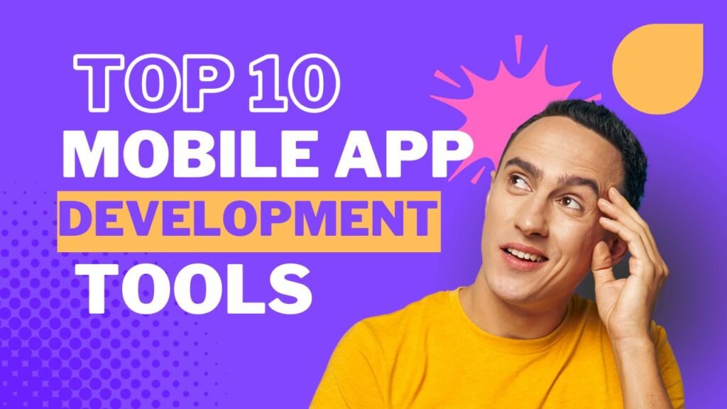 Top 10 Mobile App Development Tools You Should Use in 2024