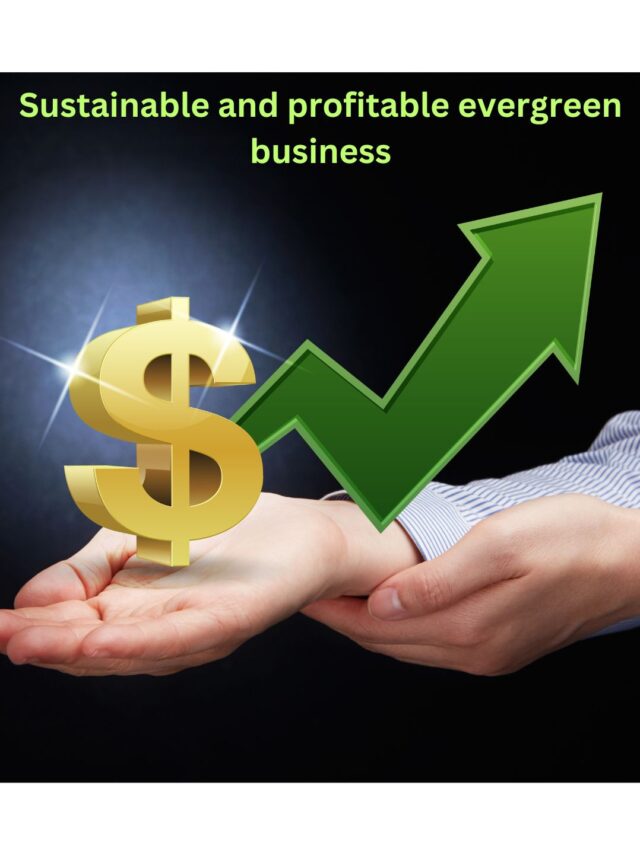 Sustainable and profitable evergreen business